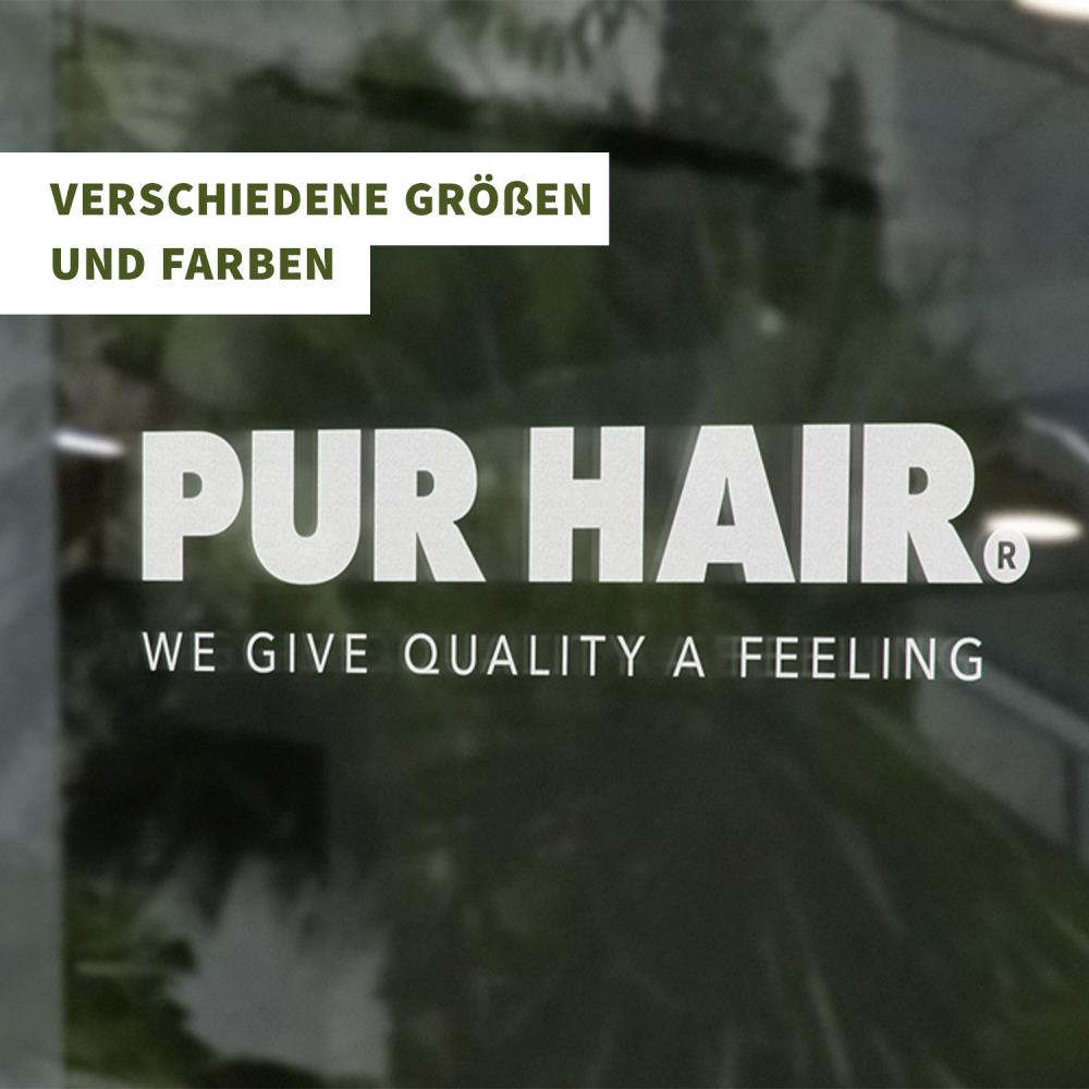 Transparente Fensterfolie mit weißem PUR HAIR Logo und Schriftzug „We Give Quality A Feeling“